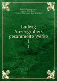 Ludwig Anzengrubers gesammelte Werke.. 1