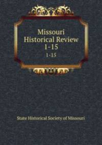 Missouri Historical Review. 1-15