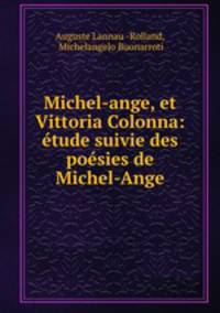 Michel-ange, et Vittoria Colonna: etude suivie des poesies de Michel-Ange