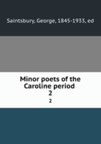 Minor poets of the Caroline period . 2