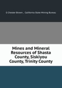 Mines and Mineral Resources of Shasta County, Siskiyou County, Trinity County
