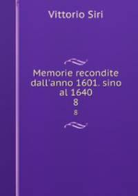 Memorie recondite dall`anno 1601. sino al 1640. 8