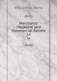 Merchants` Magazine and Commercial Review. 14