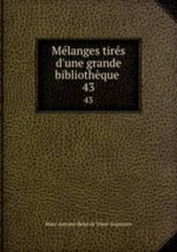 Mlanges tirs d`une grande bibliothque .. 43