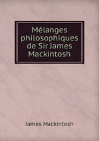 Melanges philosophiques de Sir James Mackintosh