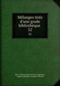 Mlanges tirs d`une grade bibliothque .. 52