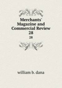 Merchants` Magazine and Commercial Review. 28
