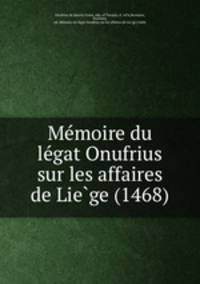 Me?moire du le?gat Onufrius sur les affaires de Lie?ge (1468)