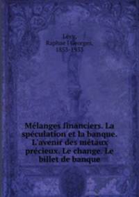 Me?langes financiers. La spe?culation et la banque. L