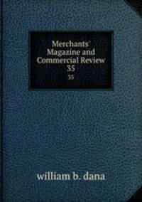 Merchants` Magazine and Commercial Review. 35