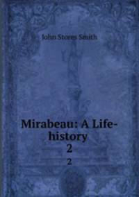 Mirabeau: A Life-history .. 2