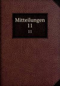 Mitteilungen. 11