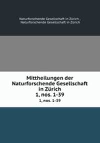 Mittheilungen der Naturforschende Gesellschaft in Zrich. 1, nos. 1-39