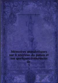 Memoires anecdotiques sur li?nterieur du palais et sur quelques evenemens de .