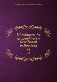 Mitteilungen der geographischen Gesellschaft in Hamburg. 14
