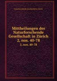 Mittheilungen der Naturforschende Gesellschaft in Zrich. 2, nos. 40-78