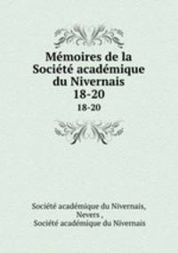 Mmoires de la Socit acadmique du Nivernais. 18-20