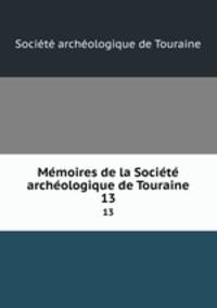 Memoires de la Societe archeologique de Touraine