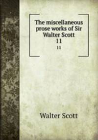 The miscellaneous prose works of Sir Walter Scott. 11