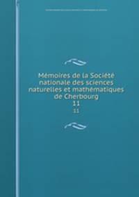 Memoires de la Societe nationale des sciences naturelles et mathematiques de Cherbourg