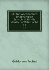 Militr-wochenblatt: unabhngige Zeitschrift fr die deutsche Wehrmacht. 32