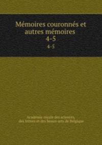 Mmoires couronns et autres mmoires .. 4-5