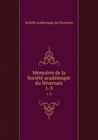 Mmoires de la Socit acadmique du Nivernais. 1-3