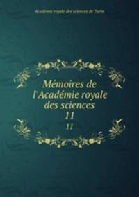 Mmoires de l`Acadmie royale des sciences. 11