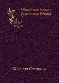 Mmoires de Jacques Casanova de Seingalt. 2