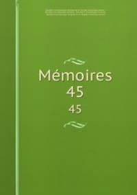 Mmoires. 45