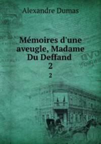 Mmoires d`une aveugle, Madame Du Deffand .. 2