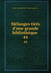 Mlanges tirs d`une grande bibliothque .. 44