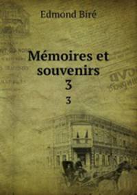 Mmoires et souvenirs. 3