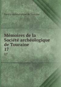 Memoires de la Societe archeologique de Touraine