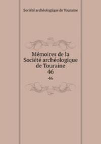 Memoires de la Societe archeologique de Touraine