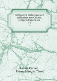 Memoires historiques et militaires sur Carnot, rediges d
