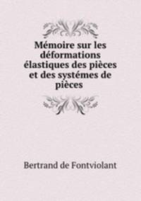 Memoire sur les deformations elastiques des pieces et des systemes de pieces .