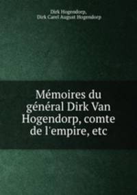 Memoires du general Dirk Van Hogendorp, comte de l