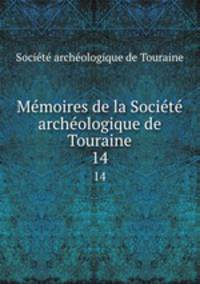 Memoires de la Societe archeologique de Touraine