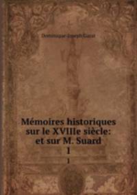 Mmoires historiques sur le XVIIIe sicle: et sur M. Suard. 1