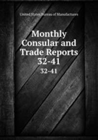 Monthly Consular and Trade Reports. 32-41