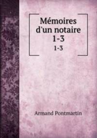 Mmoires d`un notaire. 1-3