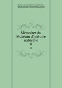 Mmoires du Musum d`histoire naturelle. 8