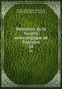 Memoires de la Societe archeologique de Touraine