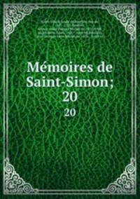 Memoires de Saint-Simon;. 20