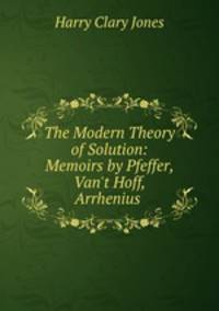 The Modern Theory of Solution: Memoirs by Pfeffer, Van