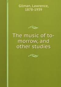 The music of to-morrow, and other studies