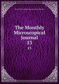 The Monthly Microscopical Journal. 13