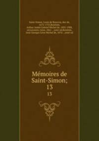 Memoires de Saint-Simon;. 13