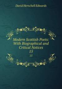 Modern Scottish Poets: With Biographical and Critical Notices. 15
